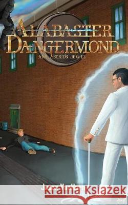 Alabaster Dangermond and Astrid's Jewel Jason Vanhorn Scott Harshbarger 9780999603437 Goldenwood Press LLC