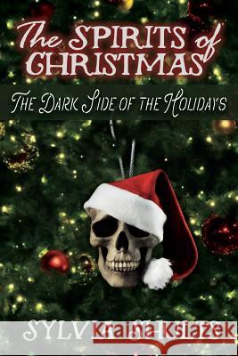 Spirits of Christmas: The Dark Side of the Holidays Sylvia Shults 9780999604007 Whitechapel Productions