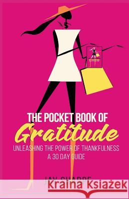 The Pocket Book of Gratitude: Unleashing the Power of Thankfulness - A 30 Day Guide Jay Sharpe 9780999604755 Divine Works Publishing