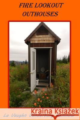 Fire Lookout Outhouses La Vaughn Vanderburg Kemnow 9780999606780 Mountainswest Publishing