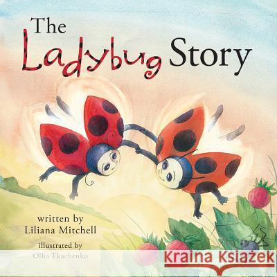 The Ladybug Story Liliana Mitchell, Olha Tkachenko 9780999608531