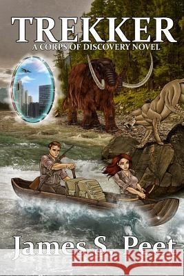 Trekker: Book 2 in the Corps of Discovery Series James S. Peet Jeanine Henning 9780999609323 James S. Peet