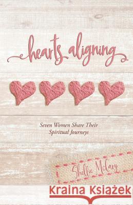 Hearts Aligning: Seven Women Share Their Spiritual Journeys Shellie Renee McCary Kimberly Smith Ashley Summer Morris 9780999609804