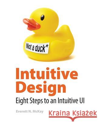 Intuitive Design: Eight Steps to an Intuitive UI McKay, Everett 9780999612507 Not Avail