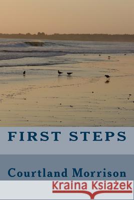 First Steps Courtland Morrison 9780999612804 CA Morrison Publishing