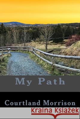 My Path Courtland Morrison 9780999612828 CA Morrison Publishing