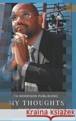 My Thoughts Courtland Morrison 9780999612835 CA Morrison Publishing