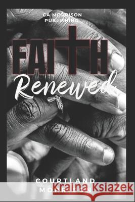 Faith Renewed Erica Stillwell Latoya Murchison Tamrya Brown 9780999612842 CA Morrison Publishing