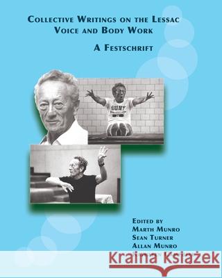 Collective Writings on the Lessac Voice and Body Work: A Festschrift Marth Munro, Sean Turner, Allan Munro 9780999616444