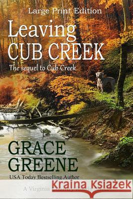 Leaving Cub Creek (Large Print): A Cub Creek Novel Greene, Grace 9780999618028 Kersey Creek Books