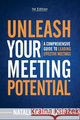 Unleash Your Meeting Potential(TM): A Comprehensive Guide to Leading Effective Meetings Berkiw, Natalie 9780999618714 Natalie Berkiw