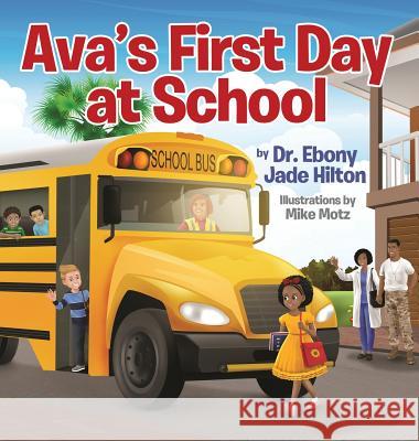 Ava's First Day at School Dr Ebony Jade Hilton 9780999618806 Ebony Hilton
