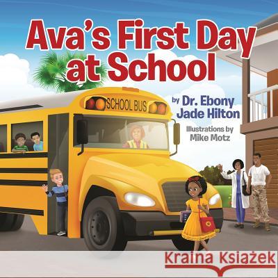 Ava's First Day at School Dr Ebony Jade Hilton 9780999618813 Ebony Hilton