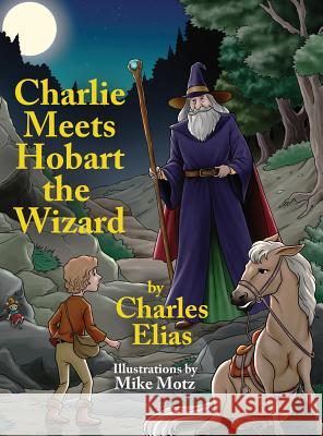 Charlie Meets Hobart the Wizard Charles Elias 9780999618875 Elias' Painting Company