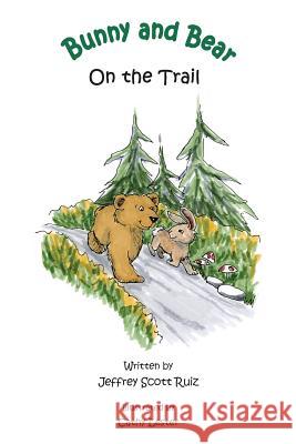 Bunny & Bear On the Trail Ruiz, Jeffrey Scott 9780999619209