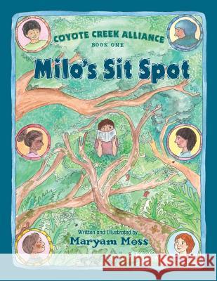 Coyote Creek Alliance - Milo's Sit Spot: Book 1 Maryam Moss 9780999619902 Wild Roots Press