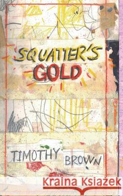 Squatter's Gold: Book 1: Sam White Homeless Mysteries Timothy a. Brown 9780999620861 No Frills Buffalo