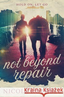 Hold On, Let Go: not beyond repair Rothell, Nicole 9780999621608 N.T.R Publishing