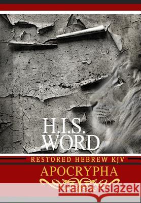 H.I.S. Word Restored Hebrew KJV Apocrypha Khai Yashua Press Jediyah Melek Jediyah Melek 9780999631416 Khai Yashua Press