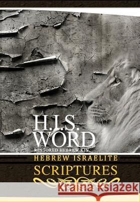 H.I.S. Word Hebrew Israelite Scriptures Khai Yashua Press Jediyah Melek Jediyah Melek 9780999631423