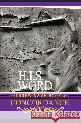 Concordance and Hebrew Name Book (H.I.S. Word): With Strong's Numbers & Biblical Genealogy Khai Yashua Press Jediyah Melek Jediyah Melek 9780999631430 Khai Yashua Press