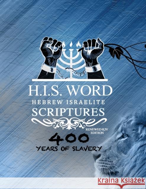 Xpress Hebrew Israelite Scriptures - 400 Years of Slavery Edition: Restored Hebrew KJV Bible (H.I.S. Word) Press, Khai Yashua 9780999631447