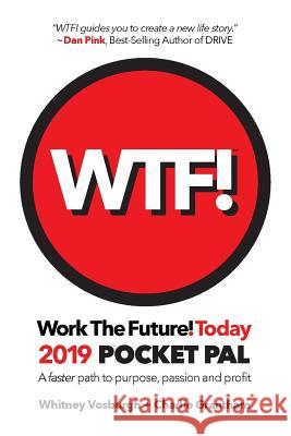 WORK THE FUTURE! TODAY 2019 Pocket Pal: A faster path to purpose, passion and profit Vosburgh, Whitney 9780999634615 Wtf!