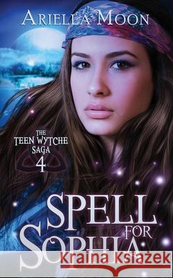 Spell For Sophia Ariella Moon 9780999638736 Star Tribe Publishing