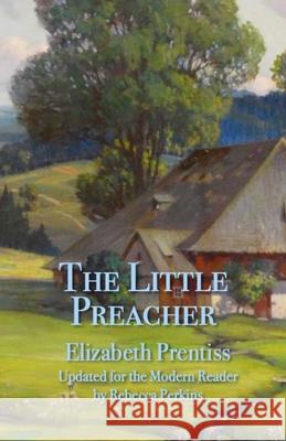 The Little Preacher Elizabeth P. Prentiss Rebecca S. Perkins 9780999640371 More Love Enterprises