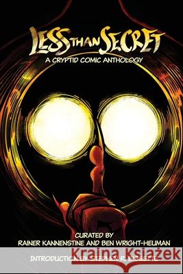 Less Than Secret: A Cryptid Comic Anthology Rainer Kannenstine Ben Wright-Heuman Stephen R. Bissette 9780999643242