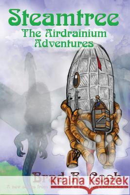 Steamtree: The Airdrainium Adventures Brad R. Cook 9780999643303 Broadsword Books LLC