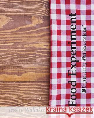 Food Experiment Jessica Wallaker 9780999643600 Blue Train Publications