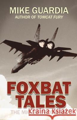 Foxbat Tales: The MiG-25 in Combat Mike Guardia   9780999644355