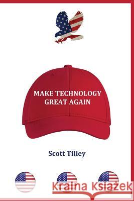 Make Technology Great Again Scott Tilley 9780999644621 Cts Press