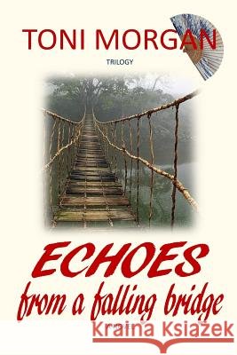 Echoes from a Falling Bridge Toni Morgan 9780999645123