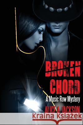 Broken Chord: A Music Row Mystery Alice a. Jackson 9780999647554