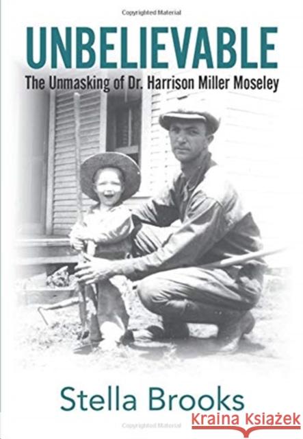 Unbelievable: The Unmasking of Dr. Harrison Miller Moseley Stella Brooks 9780999648469 Stella Brooks