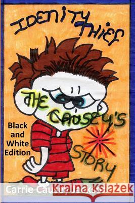 Identity Thief: The Causey's Story Black and White Edition Carrie Causey Jackson Craig Henry Jackso 9780999649701
