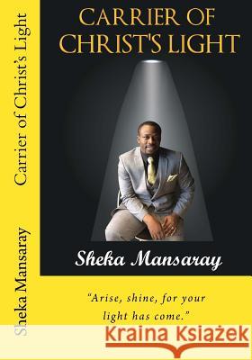 Carrier of Christ's Light: Arise, shine, for your light has come. Mansaray, Sheka 9780999649909 Revelation Publishing