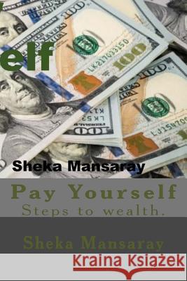 Pay your-Self: Pay yourself out of Poverty & steps to wealth Creation. Mansaray, Sheka 9780999649985 Revelation Publishing