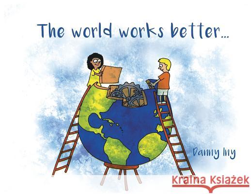 The World Works Better Danny Iny 9780999650097