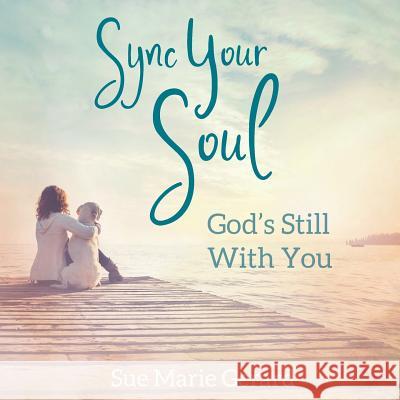 Sync Your Soul: God's Still With You Gerard, Sue Marie 9780999654101 Susan M Gerard