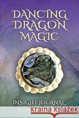 Dancing Dragon Magic: Insight Journal Susan Smith James 9780999660379 Happy Publishing