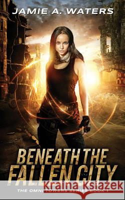 Beneath the Fallen City Jamie a. Waters 9780999664704 Jamie Waters