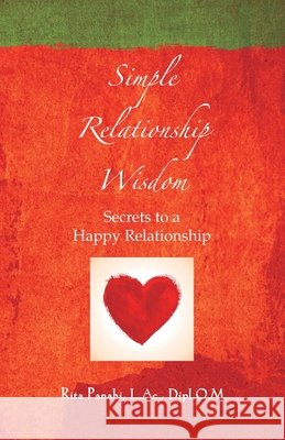Simple Relationship Wisdom: Secrets to a Happy Relationship Rita Panahi 9780999664858 Rita Panahi