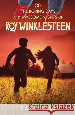 The Boring Days and Awesome Nights of Roy Winklesteen: Adventure 3 Sally Dill   9780999667149 Thinkbutton, Inc.