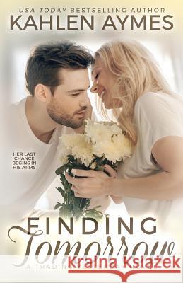 Finding Tomorrow: A Trading Yesterday Novel Kahlen Aymes 9780999671313 Kahlen Aymes Books, Inc.