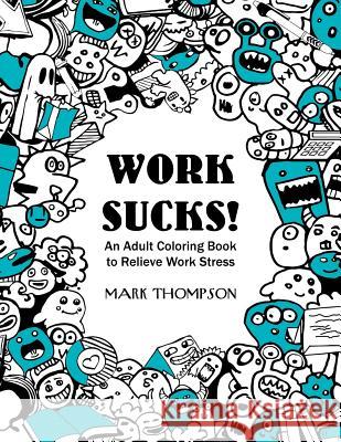 Work Sucks!: An Adult Coloring Book to Relieve Work Stress: (Volume 1 of Humorous Coloring Books Series by Mark Thompson) Coloring Tiger                           Mark Thompson 9780999672204 Coloring Tiger