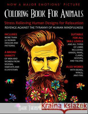 Coloring Book for Animals: Stress Relieving Human Designs for Relaxation: Revenge Against the Tyranny of Human Mindfulness Coloring Tiger                           Mark Thompson 9780999672273 Coloring Tiger