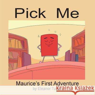 Pick Me: Maurice's First Adventure Eleanor Turino 9780999674406 Eleanor Turino